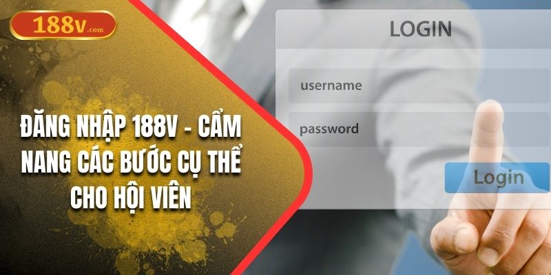 Đăng Nhập 188V - Cẩm Nang Các Bước Cụ Thể Cho Hội Viên